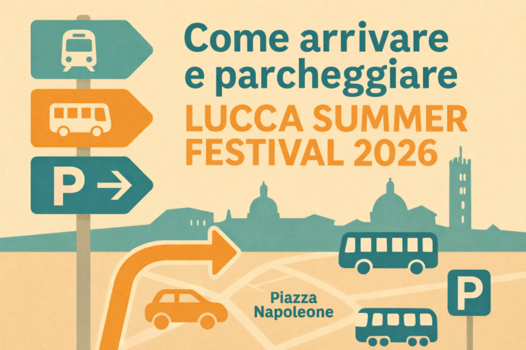 Lucca Summer Festival 2026 come arrivare e parcheggiare